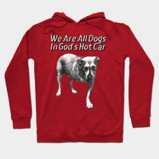 We Are All Dogs In God's Hot Car Original Aesthetic Tribute 〶 Hoodie